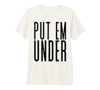 Put Em Under Premium T-Shirt