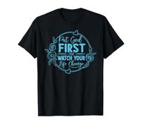 Put God First And Watch Your Life Change - Inspirational T-Shirt