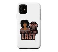 Put God first and you'll never be last melanin black woman. Case for iPhone 11
