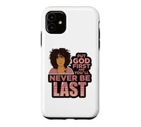 Put God first and you'll never be last melanin black woman. Case for iPhone 11