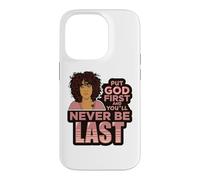 Put God first and you'll never be last melanin black woman. Case for iPhone 14 Pro