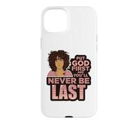 Put God first and you'll never be last melanin black woman. Case for iPhone 15 Plus
