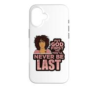 Put God first and you'll never be last melanin black woman. Case for iPhone 16