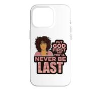 Put God first and you'll never be last melanin black woman. Case for iPhone 16 Pro