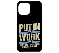 Put In The Work Make Others Jealous Motivational Grind Case for iPhone 13 Pro Max
