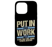Put In The Work Make Others Jealous Motivational Grind Case for iPhone 14 Pro Max
