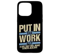 Put In The Work Make Others Jealous Motivational Grind Case for iPhone 15 Pro Max