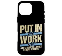 Put In The Work Make Others Jealous Motivational Grind Case for iPhone 16 Pro Max