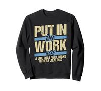 Put In The Work Make Others Jealous Motivational Grind Sweatshirt