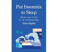Put Insomnia to Sleep: Retrain your brain for an amazing sleep