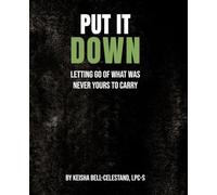 Put It Down: Letting Go of What Was Never Yours to Carry
