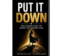 Put It Down: The Hidden Cost of Being the Strong One