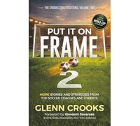 Put it on Frame 2: More Stories and Strategies from Top Soccer Coaches and Experts (The Crooks Conversations)