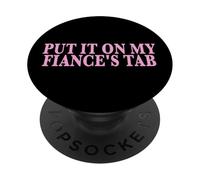 Put It On My Fiance's Tab Engaged Soon To Be Married PopSockets Adhesive PopGrip