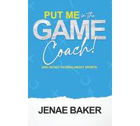 PUT ME IN THE GAME COACH: AND I'M NOT TALKING ABOUT SPORTS