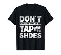 Put On My Tap Shoes Tap Dance Rhythm Dancer T-Shirt