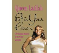 Put On Your Crown: Life-Chaning Moments on the Path to Queendom