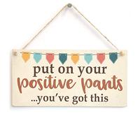 Put On Your Positive Pants You've Got This Sign - Funny Supportive Motivation Plaque
