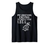 Put Something Exciting Between Your Legs - Motorcycle Biker Tank Top