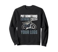 Put Something Extreme Between Your Legs A Moto Trial Rider Sweatshirt