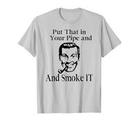 Put That in Your Pipe and Smoke it! in Your face Truth Shirt T-Shirt, Men, Silver Grey, X-Large