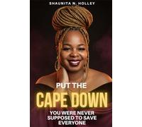 PUT THE CAPE DOWN: You Were Never Supposed to Save Everyone