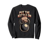 Put The Kettle On Bodybuilding Lifting Gym Lovers Kettlebell Sweatshirt
