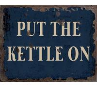 Put The Kettle On Vintage Metal Signs for Wall Decor - 8 x 10 Inches Durable Aluminum Tin Sign Plaque for Home Garage Club bar Wall Art Decoration - Retro Wall Signs, Best Gift Idea