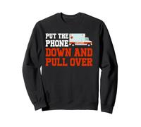Put The Phone Down And Pull Over Funny EMT Paramedic Sweatshirt