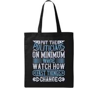 Put The Politicians on Minimum Wage. Watch How Fast Things Change Natural Ecological Cotton Tote Bag Black