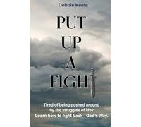 Put Up A Fight: Tired of being pushed around by the struggles of life? Learn how to fight back--God's Way.