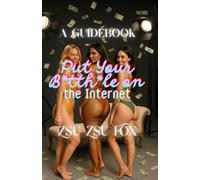 Put Your B*tth*le on the Internet: A Soft & Shameless Guide for Making Spicy Content when you have a Spicy Brain