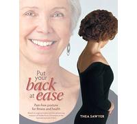 Put Your Back at Ease: Pain free posture for fitness and health