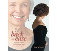 Put Your Back at Ease: Pain free posture for fitness and health by Thea Sawyer (2013-08-12)