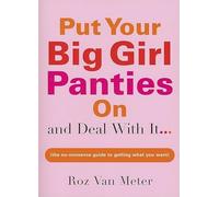 Put Your Big Girl Panties on and Deal with It