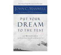 (Put Your Dream to the Test: 10 Questions That Will Help You See it and Seize it) By John C. Maxwell (Author) Paperback on (Apr , 2009)