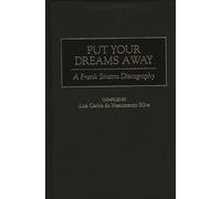 Put Your Dreams Away: A Frank Sinatra Discography (Discographies: Association for Recorded Sound Collections Discographic Reference)