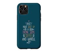 Put Your Hair Up In A Bun Drink Some Coffee And Handle It Case for iPhone 11 Pro