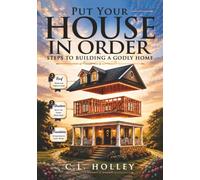 Put Your House in Order: Steps to Building a Godly Home