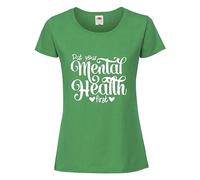 Put Your Mental Health First! - Ladies Printed T-Shirt Available in 9 Stylish Colours Green