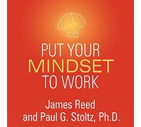 Put Your Mindset to Work: The One Asset You Really Need to Win and Keep the Job You Love