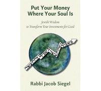 Put Your Money Where Your Soul Is: Jewish Wisdom to Transform Your Investments for Good (Jewish Arguments)