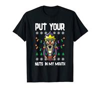 Put Your Nuts In My Mouth - Naughty Nutcracker Pervert Gift T-Shirt