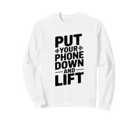 Put Your Phone Down and Lift Motivational Gym Sweatshirt