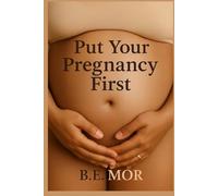 Put Your Pregnancy First: The Essential Guide to Maternal Mental Health, Setting Boundaries, and Protecting Yourself in a World That Expects Too Much