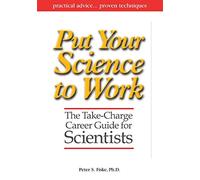 Put Your Science to Work: The Take-Charge Career Guide for Scientists: 53 (Special Publications)