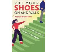 Put your Shoes On and Walk: A 13-Step Guide to Finding Yourself