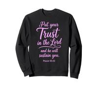 Put Your Trust In The Lord Psalm 55:22 Scripture Faith God Sweatshirt