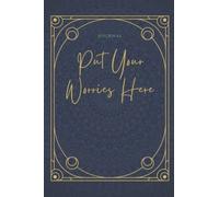 Put Your Worries Here: Creative Journal For Teenagers Dealing With Psychological Concerns , Anxiety ,Lack Of Self-Confidence and Social Worries: Write Your Worries to Deal It