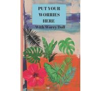 Put Your Worries Here with Worry Doll: A Creative Journal for Teens and Adults with Anxiety, A Worry Doll Guided Notebook to Help Reduce Worry and Anxiety